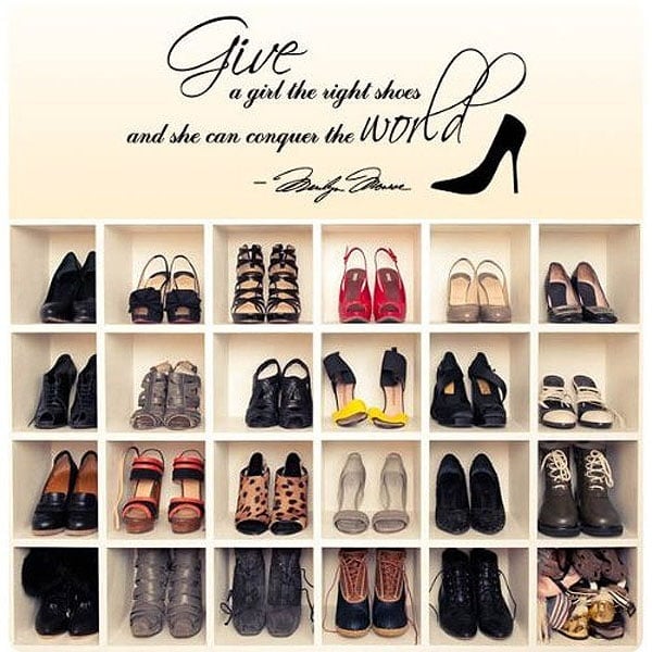 Marilyn Monroe is believed to have said, “Give a girl the right shoes and she can conquer the world.”