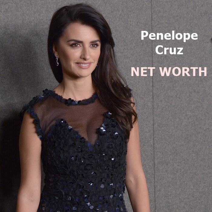 Actress Penelope Cruz has an estimated net worth of $75 million