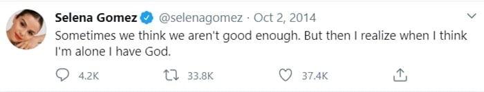 "Sometimes we think we aren't good enough. But then I realize when I think I'm alone I have God," Selena Gomez tweeted in October 2014