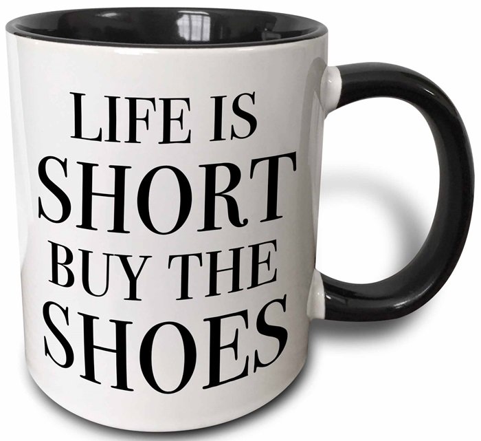 Life Is Short Buy The Shoes