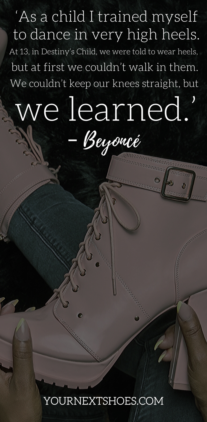 Funny Quote About Shoes (funny, quote, shoes) ‘As a child I trained myself to dance in very high heels. At 13, in Destiny’s Child, we were told to wear heels, but at first we couldn’t walk in them. We couldn’t keep our knees straight, but we learned.’ – Beyoncé