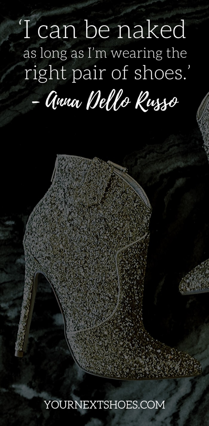 Funny Quote About Shoes (funny, quote, shoes) ‘I can be naked as long as I’m wearing the right pair of shoes.’ – Anna Dello Russo