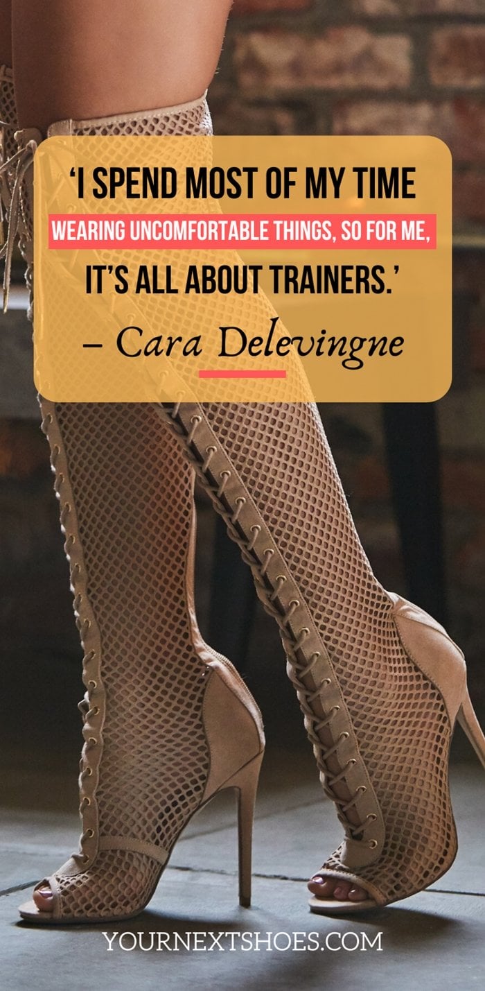 ‘I spend most of my time wearing uncomfortable things, so for me, it’s all about trainers.’ – Cara Delevingne