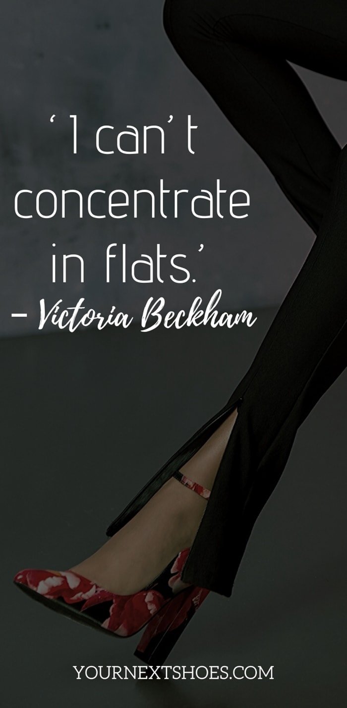 ‘I can’t concentrate in flats.’ – Victoria Beckham