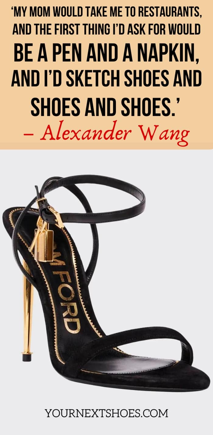Funny Quote About Shoes (funny, quote, shoes) ‘My mom would take me to restaurants, and the first thing I’d ask for would be a pen and a napkin, and I’d sketch shoes and shoes and shoes.’ – Alexander Wang
