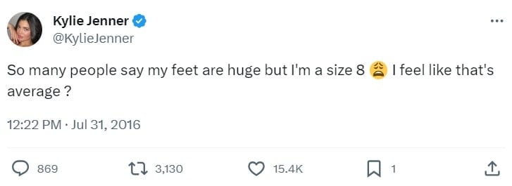 Kylie Jenner addressed rumors about her shoe size on Twitter, stating, "So many people say my feet are huge, but I'm a size 8. I feel like that's average," on July 31, 2016.